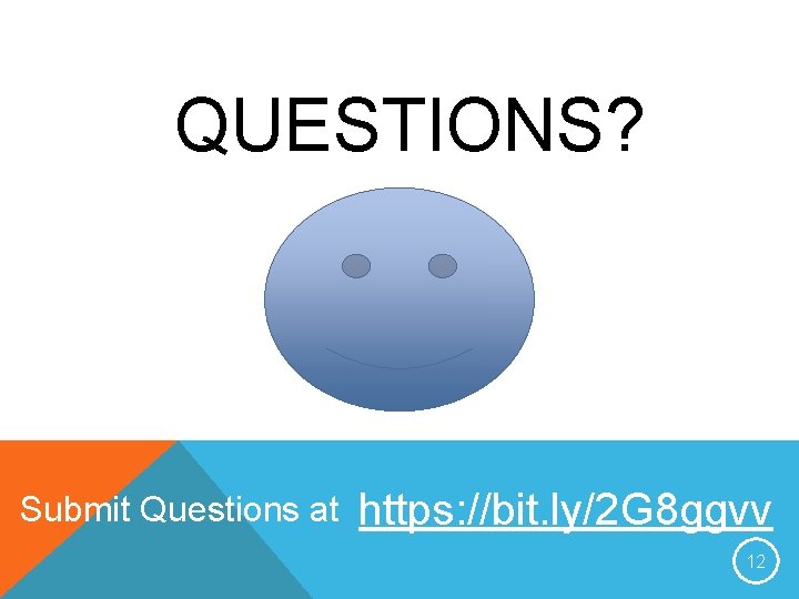QUESTIONS? Submit Questions at https: //bit. ly/2 G 8 ggvv 12 