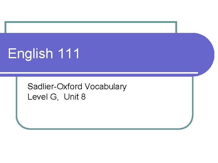 English 111 Sadlier-Oxford Vocabulary Level G, Unit 8 