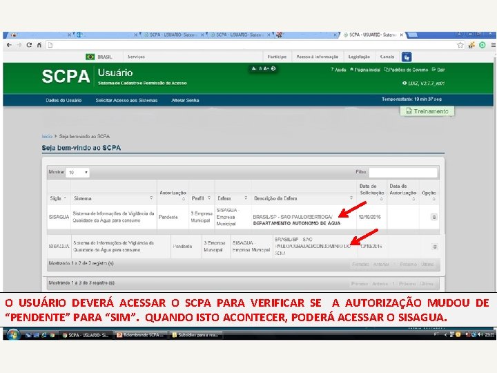 O USUÁRIO DEVERÁ ACESSAR O SCPA PARA VERIFICAR SE A AUTORIZAÇÃO MUDOU DE “PENDENTE”