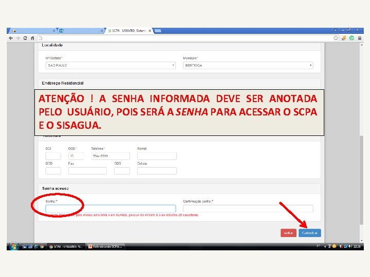 ATENÇÃO ! A SENHA INFORMADA DEVE SER ANOTADA PELO USUÁRIO, POIS SERÁ A SENHA