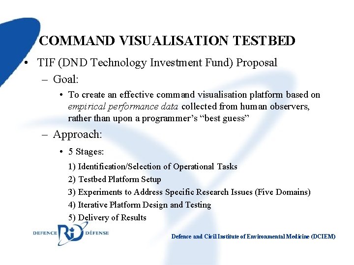 COMMAND VISUALISATION TESTBED • TIF (DND Technology Investment Fund) Proposal – Goal: • To