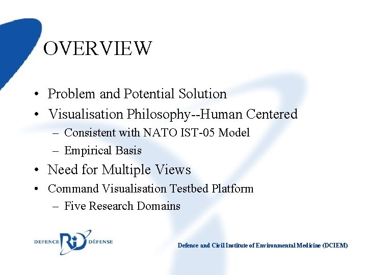 OVERVIEW • Problem and Potential Solution • Visualisation Philosophy--Human Centered – Consistent with NATO