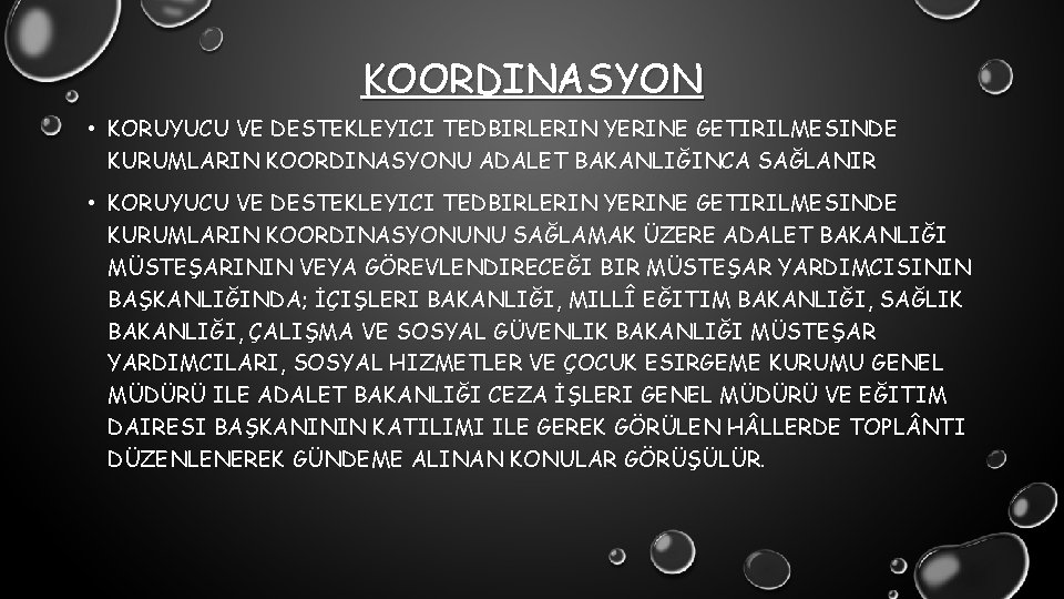 KOORDINASYON • KORUYUCU VE DESTEKLEYICI TEDBIRLERIN YERINE GETIRILMESINDE KURUMLARIN KOORDINASYONU ADALET BAKANLIĞINCA SAĞLANIR •