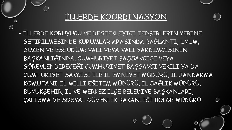 İLLERDE KOORDINASYON • İLLERDE KORUYUCU VE DESTEKLEYICI TEDBIRLERIN YERINE GETIRILMESINDE KURUMLAR ARASINDA BAĞLANTI, UYUM,