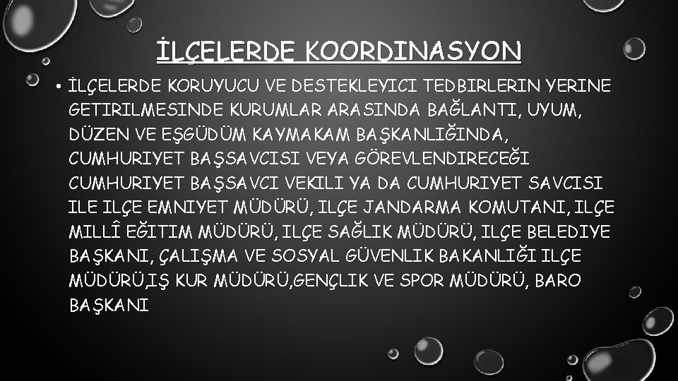 İLÇELERDE KOORDINASYON • İLÇELERDE KORUYUCU VE DESTEKLEYICI TEDBIRLERIN YERINE GETIRILMESINDE KURUMLAR ARASINDA BAĞLANTI, UYUM,