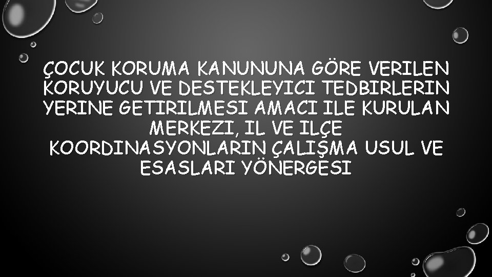 ÇOCUK KORUMA KANUNUNA GÖRE VERILEN KORUYUCU VE DESTEKLEYICI TEDBIRLERIN YERINE GETIRILMESI AMACI ILE KURULAN