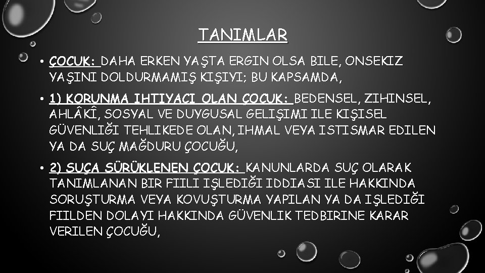 TANIMLAR • ÇOCUK: DAHA ERKEN YAŞTA ERGIN OLSA BILE, ONSEKIZ YAŞINI DOLDURMAMIŞ KIŞIYI; BU