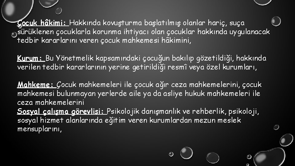 Çocuk hâkimi: Hakkında kovuşturma başlatılmış olanlar hariç, suça sürüklenen çocuklarla korunma ihtiyacı olan çocuklar