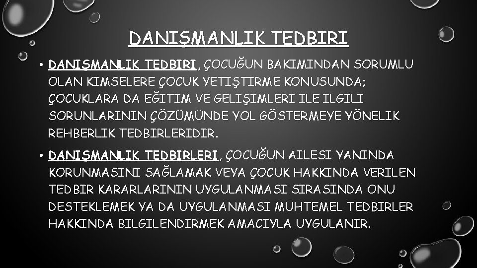 DANIŞMANLIK TEDBIRI • DANIŞMANLIK TEDBIRI, ÇOCUĞUN BAKIMINDAN SORUMLU OLAN KIMSELERE ÇOCUK YETIŞTIRME KONUSUNDA; ÇOCUKLARA