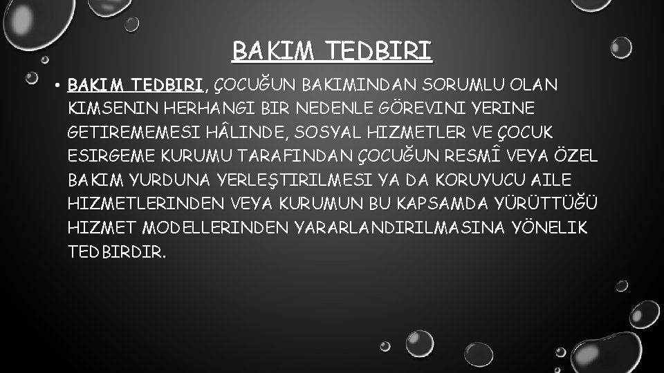 BAKIM TEDBIRI • BAKIM TEDBIRI, ÇOCUĞUN BAKIMINDAN SORUMLU OLAN KIMSENIN HERHANGI BIR NEDENLE GÖREVINI