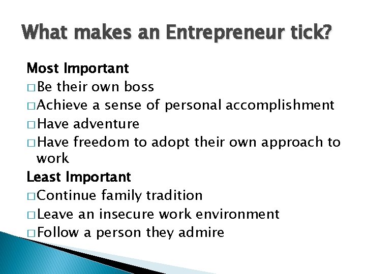 What makes an Entrepreneur tick? Most Important � Be their own boss � Achieve