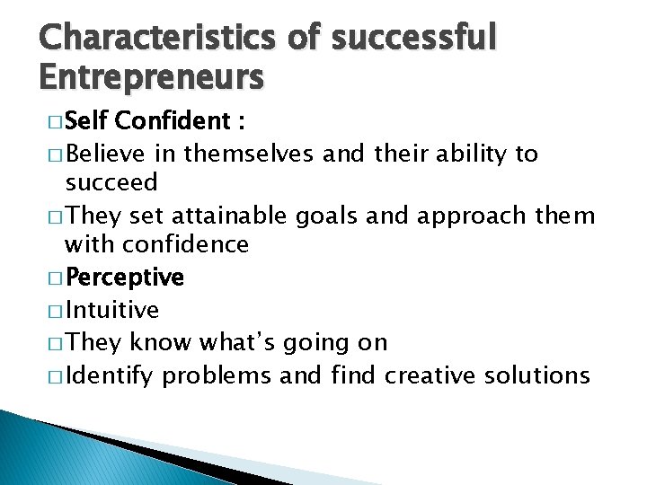 Characteristics of successful Entrepreneurs � Self Confident : � Believe in themselves and their