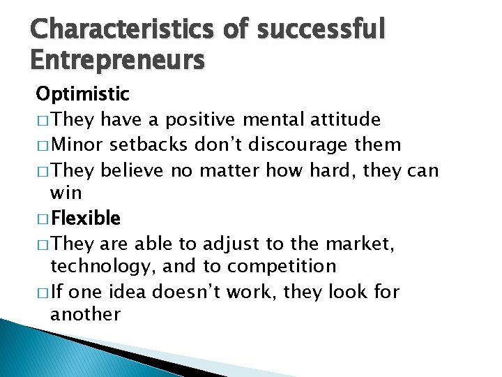 Characteristics of successful Entrepreneurs Optimistic � They have a positive mental attitude � Minor