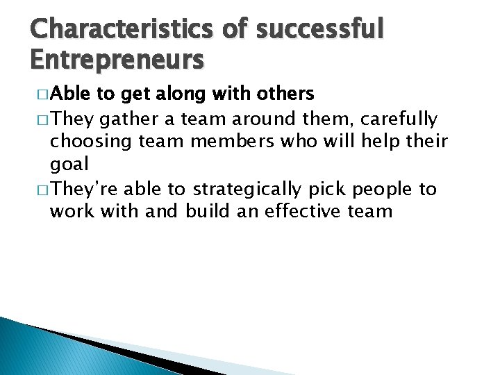 Characteristics of successful Entrepreneurs � Able to get along with others � They gather