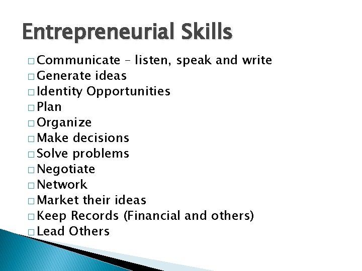 Entrepreneurial Skills � Communicate – listen, speak and write � Generate ideas � Identity