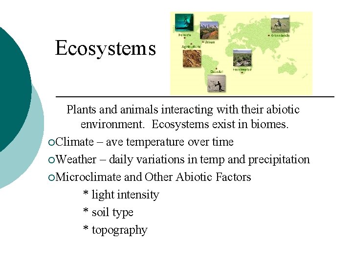 Ecosystems Plants and animals interacting with their abiotic environment. Ecosystems exist in biomes. ¡Climate