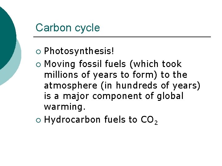 Carbon cycle Photosynthesis! ¡ Moving fossil fuels (which took millions of years to form)