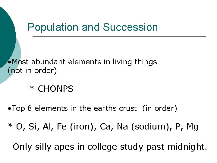 Population and Succession • Most abundant elements in living things (not in order) *