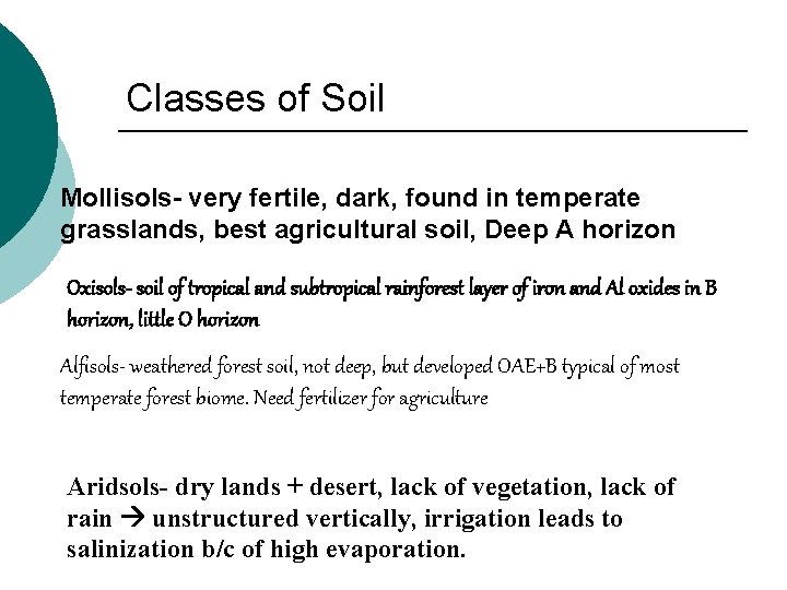 Classes of Soil Mollisols- very fertile, dark, found in temperate grasslands, best agricultural soil,