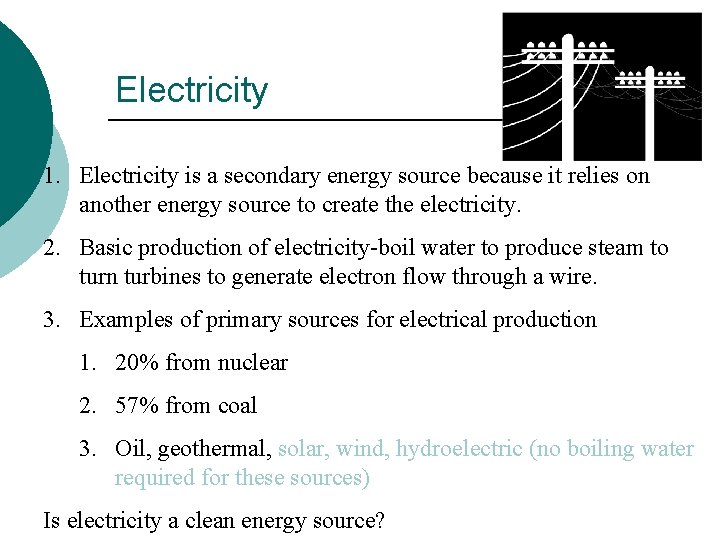 Electricity 1. Electricity is a secondary energy source because it relies on another energy