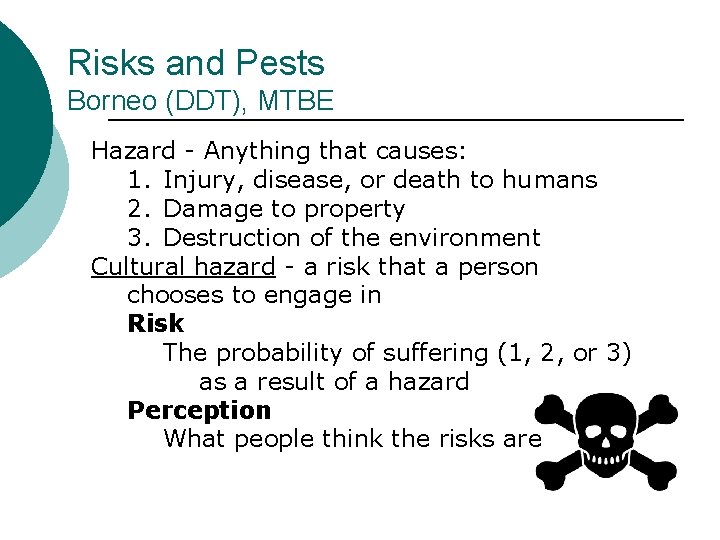 Risks and Pests Borneo (DDT), MTBE Hazard - Anything that causes: 1. Injury, disease,
