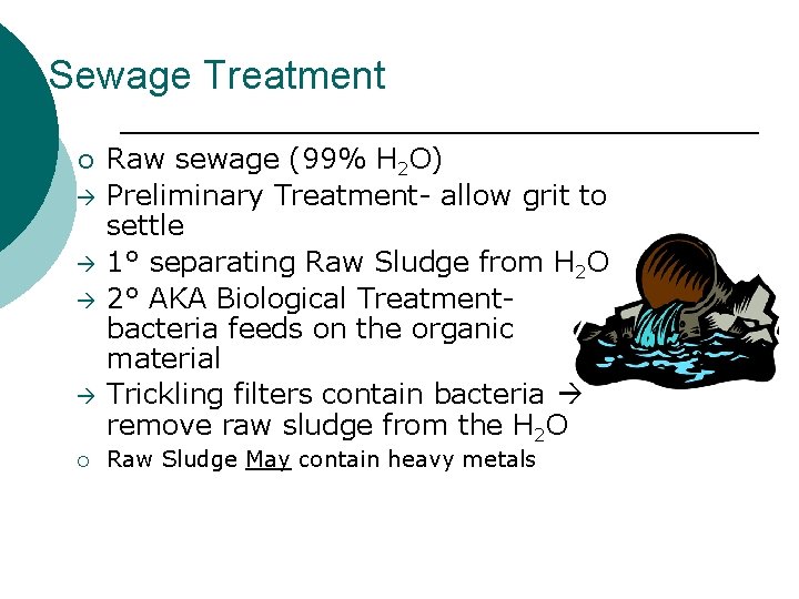 Sewage Treatment ¡ ¡ Raw sewage (99% H 2 O) Preliminary Treatment- allow grit