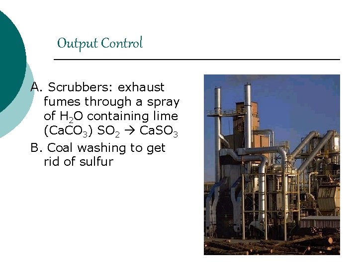 Output Control A. Scrubbers: exhaust fumes through a spray of H 2 O containing