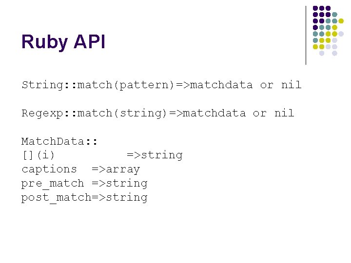 Ruby API String: : match(pattern)=>matchdata or nil Regexp: : match(string)=>matchdata or nil Match. Data:
