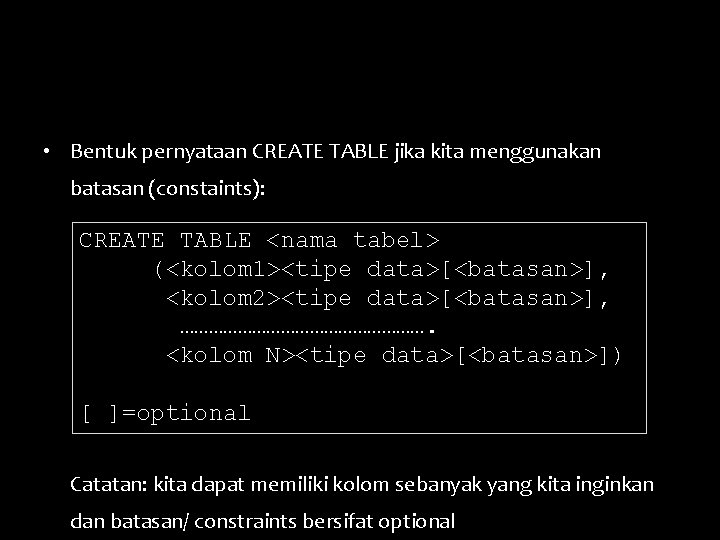  • Bentuk pernyataan CREATE TABLE jika kita menggunakan batasan (constaints): CREATE TABLE <nama