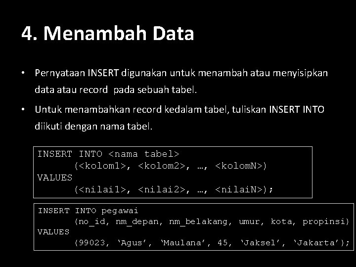 4. Menambah Data • Pernyataan INSERT digunakan untuk menambah atau menyisipkan data atau record