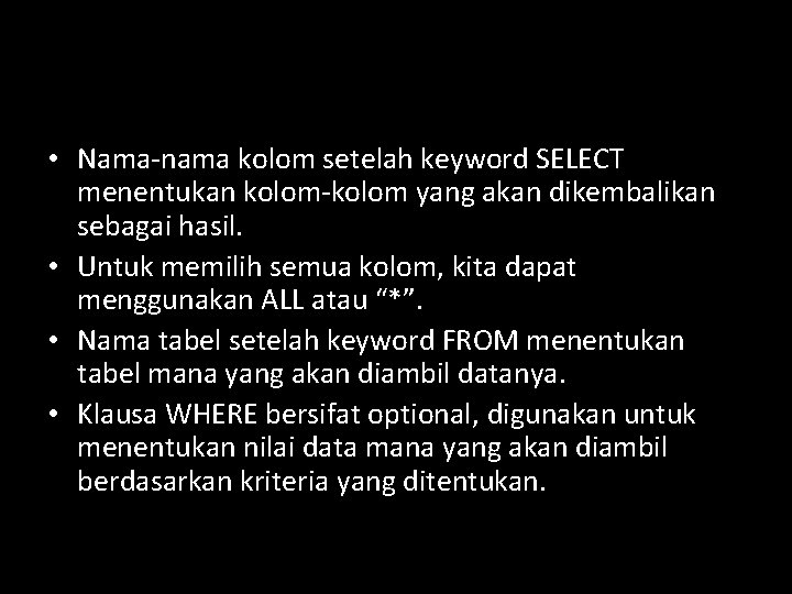  • Nama-nama kolom setelah keyword SELECT menentukan kolom-kolom yang akan dikembalikan sebagai hasil.