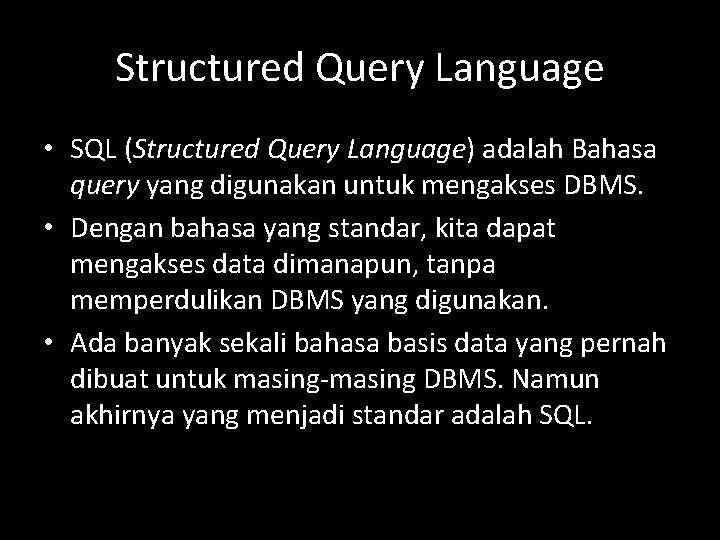 Structured Query Language • SQL (Structured Query Language) adalah Bahasa query yang digunakan untuk