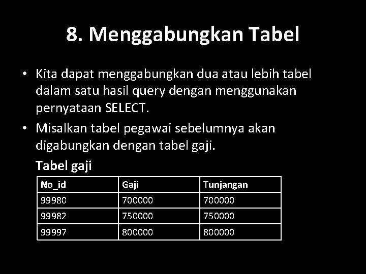 8. Menggabungkan Tabel • Kita dapat menggabungkan dua atau lebih tabel dalam satu hasil