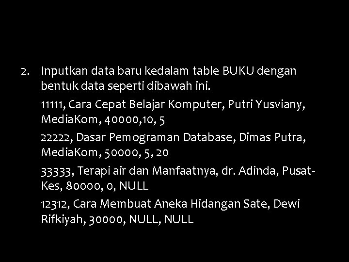 2. Inputkan data baru kedalam table BUKU dengan bentuk data seperti dibawah ini. 11111,