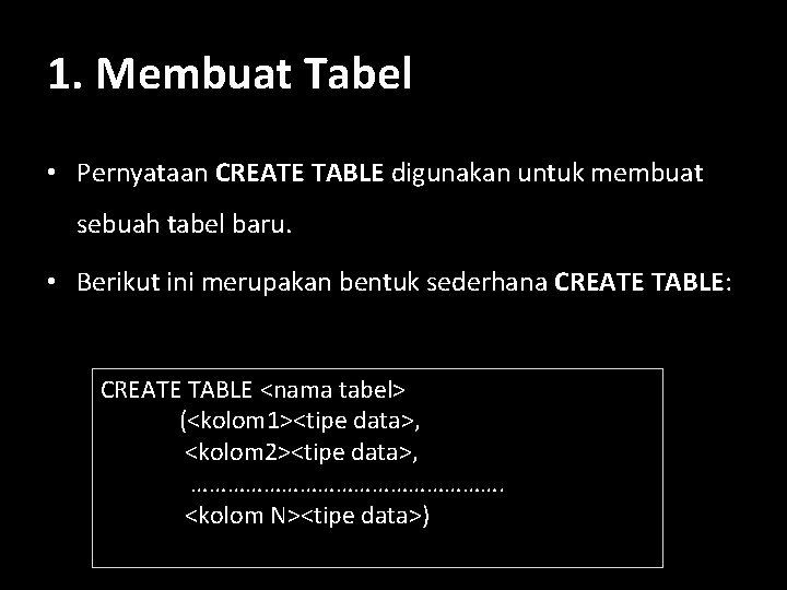 1. Membuat Tabel • Pernyataan CREATE TABLE digunakan untuk membuat sebuah tabel baru. •