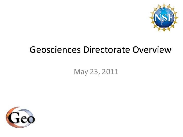 Geosciences Directorate Overview May 23, 2011 