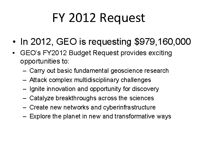 FY 2012 Request • In 2012, GEO is requesting $979, 160, 000 • GEO’s