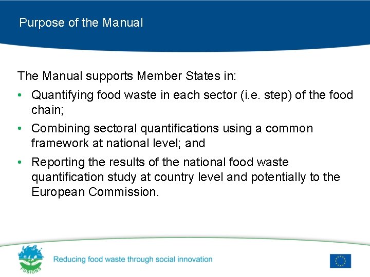 Purpose of the Manual The Manual supports Member States in: • Quantifying food waste