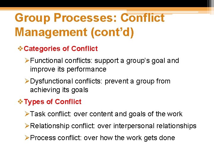 Group Processes: Conflict Management (cont’d) v. Categories of Conflict ØFunctional conflicts: support a group’s