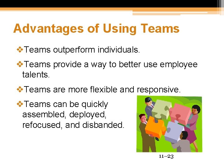 Advantages of Using Teams v. Teams outperform individuals. v. Teams provide a way to