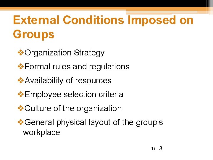 External Conditions Imposed on Groups v. Organization Strategy v. Formal rules and regulations v.