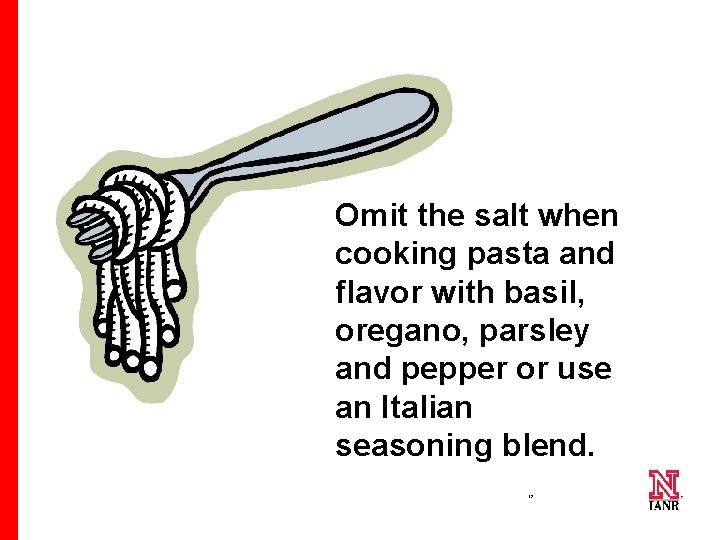 Omit the salt when cooking pasta and flavor with basil, oregano, parsley and pepper
