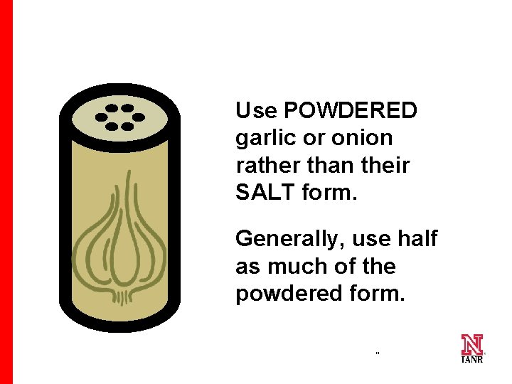 Use POWDERED garlic or onion rather than their SALT form. Generally, use half as