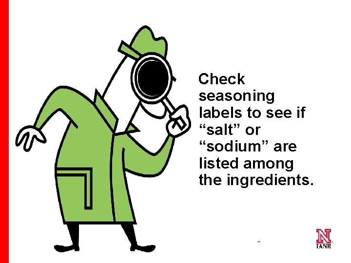 Check seasoning labels to see if “salt” or “sodium” are listed among the ingredients.