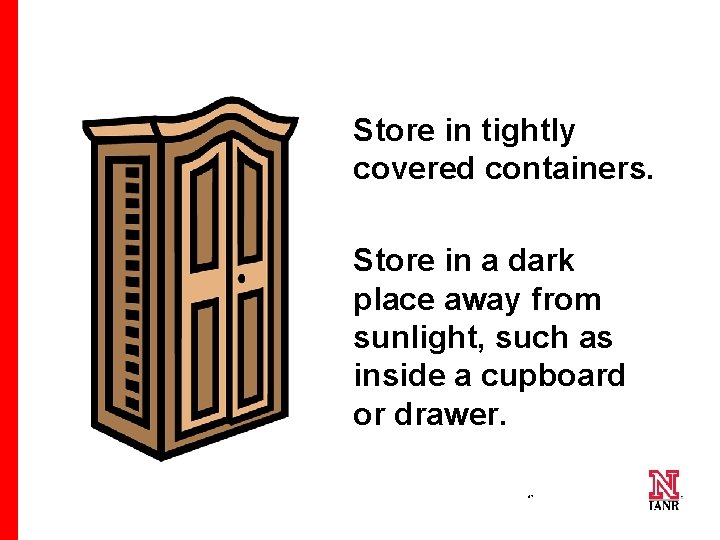 Store in tightly covered containers. Store in a dark place away from sunlight, such
