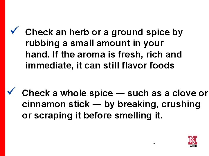 ü ü Check an herb or a ground spice by rubbing a small amount