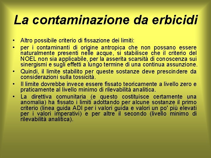 La contaminazione da erbicidi • Altro possibile criterio di fissazione dei limiti: • per