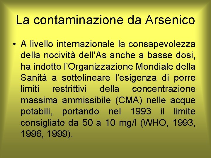 La contaminazione da Arsenico • A livello internazionale la consapevolezza della nocività dell’As anche