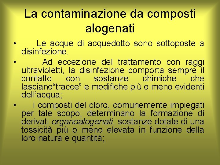 La contaminazione da composti alogenati • Le acque di acquedotto sono sottoposte a disinfezione.