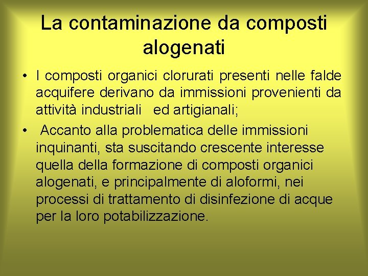 La contaminazione da composti alogenati • I composti organici clorurati presenti nelle falde acquifere